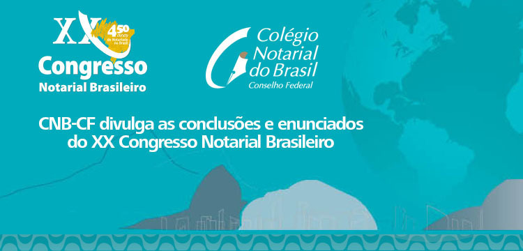  El Consejo Federal del Notariado  de Brasil (CNB-CF) difunde las conclusiones y declaraciones del XX Congreso Notarial de Brasil.
